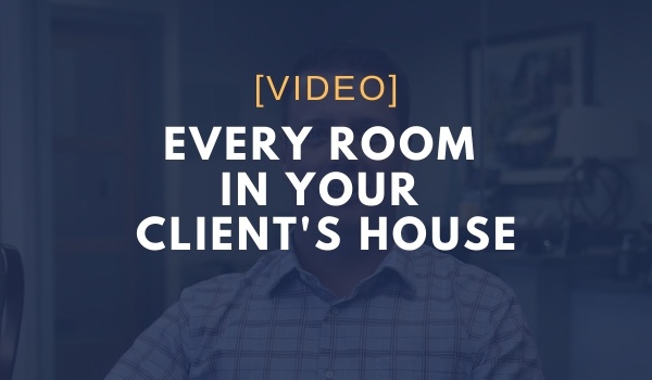 Every Room in Your Client’s House