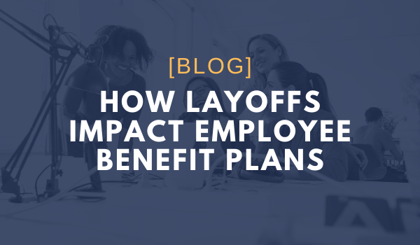 How Layoffs Impact Employee Benefits Plans During Coronavirus COVID19