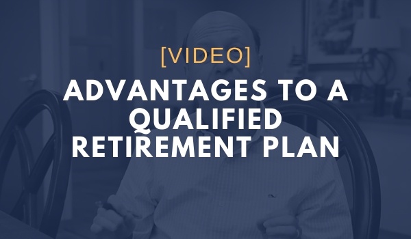 Advantages to a Qualified Retirement Plan