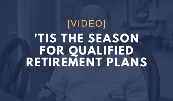 ‘Tis the Season for Qualified Retirement Plans