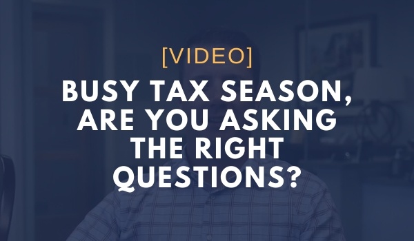 Busy Tax Season – Are You Asking the Right Questions?