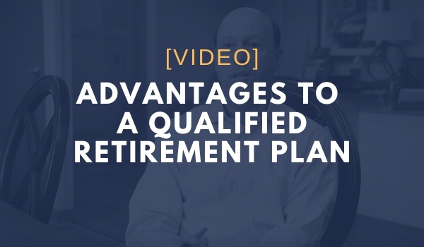 Advantages to a Qualified Retirement Plan