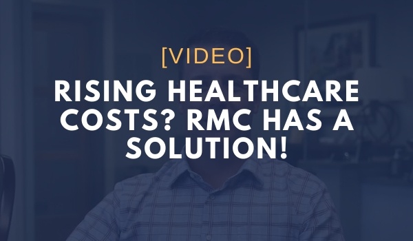 Rising Healthcare Costs? RMC has a Solution!