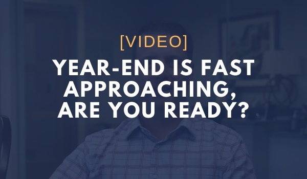 Year-End is Fast Approaching, Are You Ready?